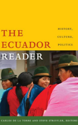 The Ecuador Reader History, Culture, Politics By by Carlos de la Torre and Steve Striffler