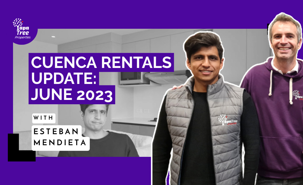 Cuenca Rentals Update June 2023 With Esteban Mendieta